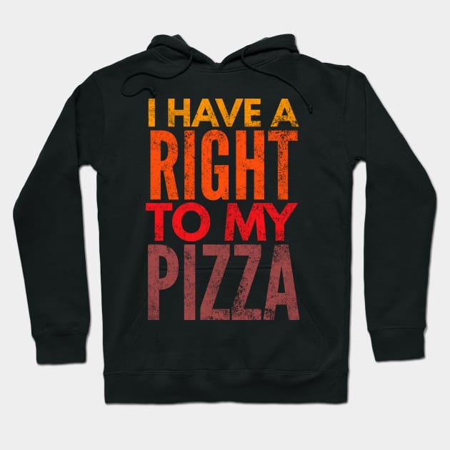 I Have A Right To My Pizza Hoodie by Worldengine